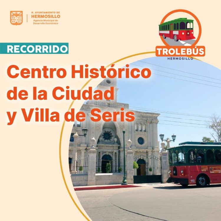 Ofrece Ayuntamiento de Hermosillo recorridos históricos en Trolebús